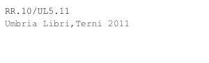 RR.10/UL5.11
Umbria Libri,Terni 2011